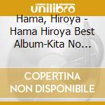 Hama, Hiroya - Hama Hiroya Best Album-Kita No Minato De Matsu Onna- cd
