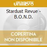 Stardust Revue - B.O.N.D. cd musicale di Stardust Revue