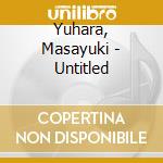 Yuhara, Masayuki - Untitled cd