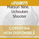Matsuri Nine. - Uchouten Shooter cd