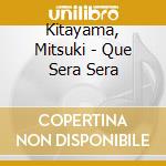 Kitayama, Mitsuki - Que Sera Sera cd