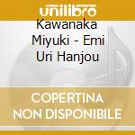 Kawanaka Miyuki - Emi Uri Hanjou cd