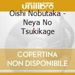 Oishi Nobutaka - Neya No Tsukikage cd