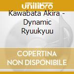 Kawabata Akira - Dynamic Ryuukyuu cd