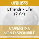 Lifriends - Life (2 Cd) cd