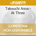 Takeuchi Anna - At Three cd musicale