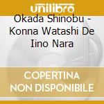 Okada Shinobu - Konna Watashi De Iino Nara cd