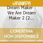 Dream Maker - We Are Dream Maker 2 (2 Cd) cd