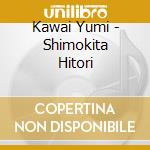 Kawai Yumi - Shimokita Hitori cd