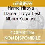 Hama Hiroya - Hama Hiroya Best Album-Yuunagi Bashi- cd