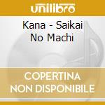 Kana - Saikai No Machi cd