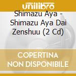 Shimazu Aya - Shimazu Aya Dai Zenshuu (2 Cd) cd