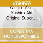 Yashiro Aki - Yashiro Aki Original Super Best (2 Cd) cd musicale