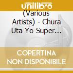 (Various Artists) - Chura Uta Yo Super Best cd
