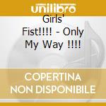 Girls' Fist!!!! - Only My Way !!!! cd