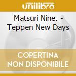 Matsuri Nine. - Teppen New Days cd