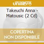 Takeuchi Anna - Matousic (2 Cd) cd