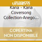 Kana - Kana Coversong Collection-Anego Hada- cd