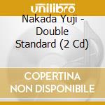 Nakada Yuji - Double Standard (2 Cd) cd