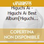 Higuchi Ai - Higuchi Ai Best Album[Higuchi Ai] cd musicale