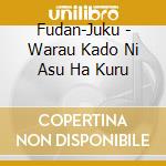 Fudan-Juku - Warau Kado Ni Asu Ha Kuru cd musicale