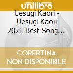 Uesugi Kaori - Uesugi Kaori 2021 Best Song Collection 2021 cd