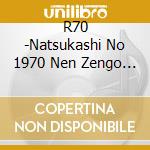 R70 -Natsukashi No 1970 Nen Zengo Hit Kyoku Shuu- / Various cd