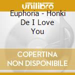 Euphoria - Honki De I Love You cd musicale