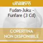 Fudan-Juku - Funfare (3 Cd) cd musicale