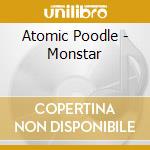 Atomic Poodle - Monstar cd