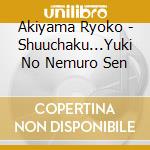 Akiyama Ryoko - Shuuchaku...Yuki No Nemuro Sen cd musicale