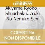 Akiyama Ryoko - Shuuchaku...Yuki No Nemuro Sen cd
