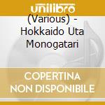 (Various) - Hokkaido Uta Monogatari cd