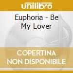 Euphoria - Be My Lover cd musicale