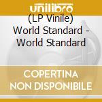 (LP Vinile) World Standard - World Standard vinile