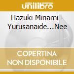 Hazuki Minami - Yurusanaide...Nee cd musicale