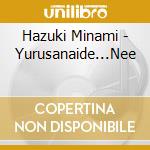 Hazuki Minami - Yurusanaide...Nee cd