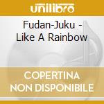 Fudan-Juku - Like A Rainbow cd