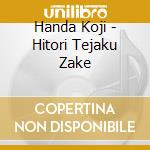 Handa Koji - Hitori Tejaku Zake cd