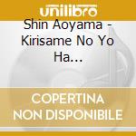 Shin Aoyama - Kirisame No Yo Ha Fukeru(Ameagari Ban) cd