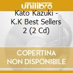 Kato Kazuki - K.K Best Sellers 2 (2 Cd) cd