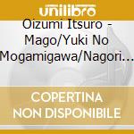Oizumi Itsuro - Mago/Yuki No Mogamigawa/Nagori Bune cd