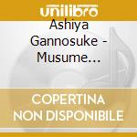 Ashiya Gannosuke - Musume Yo/Copzake/Meoto Shibai cd