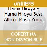 Hama Hiroya - Hama Hiroya Best Album Masa Yume cd