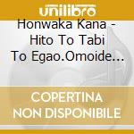 Honwaka Kana - Hito To Tabi To Egao.Omoide Album cd