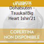 Dohatsuten - Tsuukai!Big Heart Ishin'21 cd
