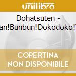 Dohatsuten - Jakajan!Bunbun!Dokodoko!Yeah! cd