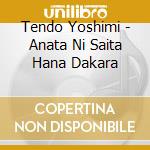 Tendo Yoshimi - Anata Ni Saita Hana Dakara cd
