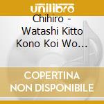 Chihiro - Watashi Kitto Kono Koi Wo Eien Ni Ne Wasure Nai cd