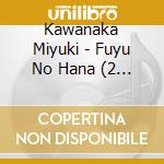 Kawanaka Miyuki - Fuyu No Hana (2 Cd) cd